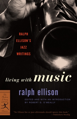 Living with Music: Ralph Ellison's Jazz Writings - Ralph Ellison