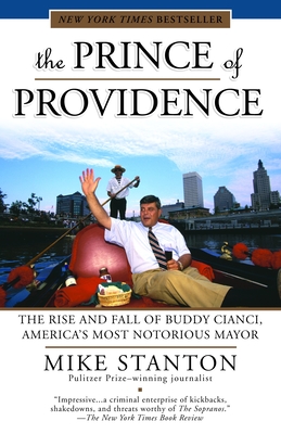 The Prince of Providence: The Rise and Fall of Buddy Cianci, America's Most Notorious Mayor - Mike Stanton