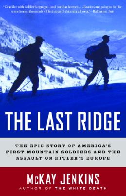 The Last Ridge: The Epic Story of America's First Mountain Soldiers and the Assault on Hitler's Europe - Mckay Jenkins