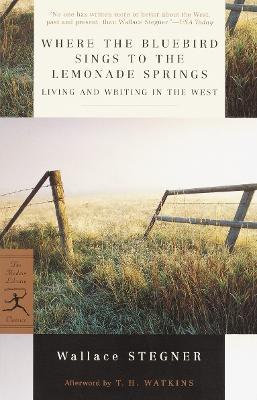 Where the Bluebird Sings to the Lemonade Springs: Living and Writing in the West - Wallace Stegner