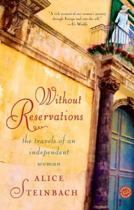 Without Reservations: The Travels of an Independent Woman - Alice Steinbach