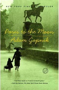 Coperta cărții 'Paris to the Moon - Adam Gopnik'