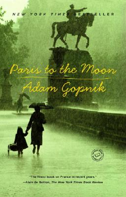 Paris to the Moon - Adam Gopnik