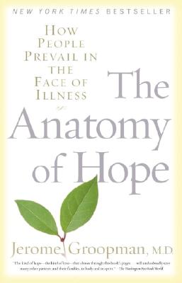 The Anatomy of Hope: How People Prevail in the Face of Illness - Jerome Groopman