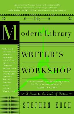 The Modern Library Writer's Workshop: A Guide to the Craft of Fiction - Stephen Koch