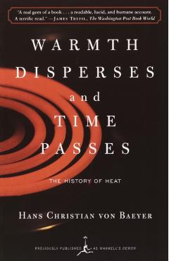 Warmth Disperses and Time Passes: The History of Heat - Hans Christian Von Baeyer
