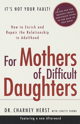 For Mothers of Difficult Daughters: How to Enrich and Repair the Relationship in Adulthood - Charney Herst