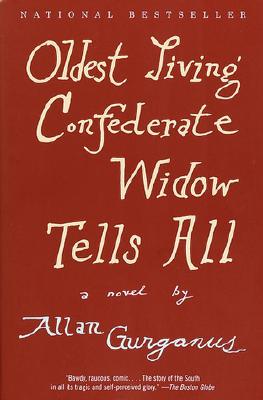Oldest Living Confederate Widow Tells All - Allan Gurganus