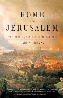 Rome and Jerusalem: The Clash of Ancient Civilizations - Martin Goodman