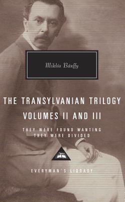 The Transylvanian Trilogy, Volumes II and III: They Were Found Wanting, They Were Divided - Miklos Banffy