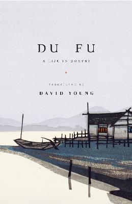 Du Fu: A Life in Poetry - Du Fu