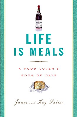 Life Is Meals: A Food Lover's Book of Days - James Salter
