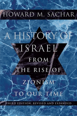 A History of Israel: From the Rise of Zionism to Our Time - Howard M. Sachar