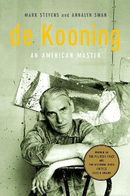 de Kooning: An American Master - Mark Stevens