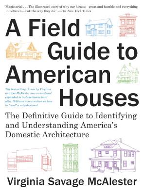 A Field Guide to American Houses (Revised): The Definitive Guide to Identifying and Understanding America's Domestic Architecture - Virginia Savage Mcalester