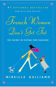 Coperta cărții 'French Women Don't Get Fat: The Secret of Eating for Pleasure - Mireille Guiliano'