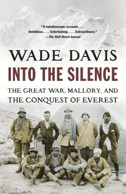 Into the Silence: The Great War, Mallory, and the Conquest of Everest - Wade Davis
