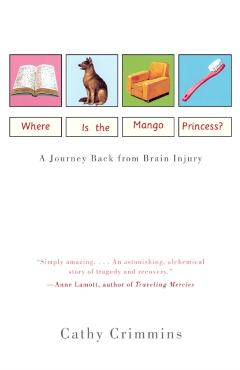 Where Is the Mango Princess?: A Journey Back from Brain Injury - Cathy Crimmins