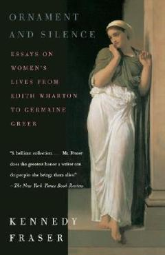 Poza produsului Ornament and Silence: Essays on Women's Lives from Edith Wharton to Germaine Greer - Kennedy Fraser