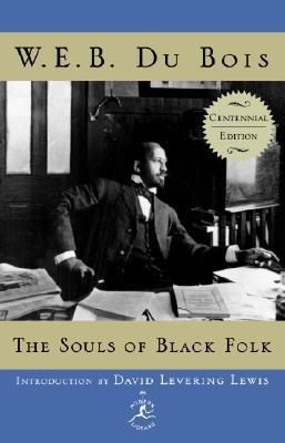 The Souls of Black Folk: Centennial Edition - W. E. B. Du Bois