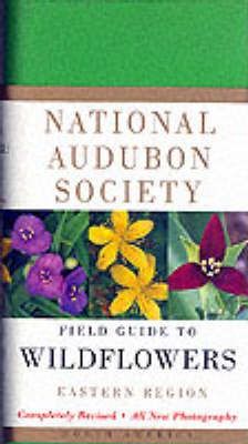 National Audubon Society Field Guide to North American Wildflowers--E: Eastern Region - Revised Edition - National Audubon Society