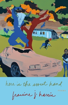 Here Is the Sweet Hand: Poems - Francine J. Harris