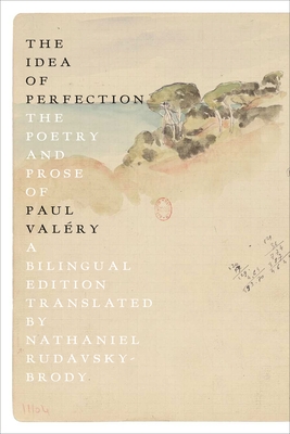 The Idea of Perfection: The Poetry and Prose of Paul Val�ry; A Bilingual Edition - Paul Val�ry