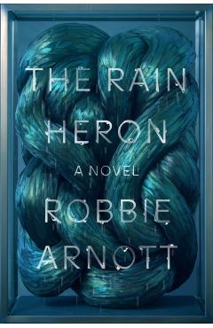 The Rain Heron - Robbie Arnott