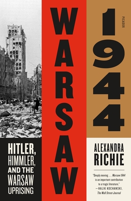 Warsaw 1944: Hitler, Himmler, and the Warsaw Uprising - Alexandra Richie