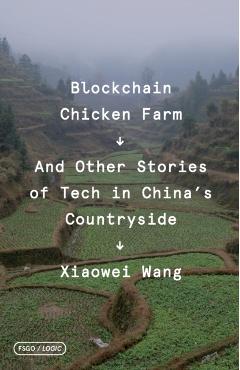Blockchain Chicken Farm: And Other Stories of Tech in China's Countryside - Xiaowei Wang