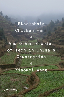 Blockchain Chicken Farm: And Other Stories of Tech in China's Countryside - Xiaowei Wang