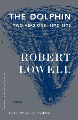 The Dolphin: Two Versions, 1972-1973 - Robert Lowell