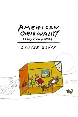 American Originality: Essays on Poetry - Louise Gl�ck