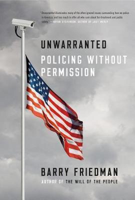 Unwarranted: Policing Without Permission - Barry Friedman