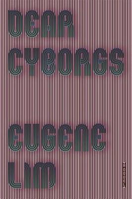 Dear Cyborgs - Eugene Lim