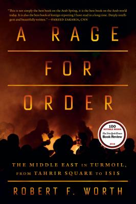 A Rage for Order: The Middle East in Turmoil, from Tahrir Square to ISIS - Robert F. Worth