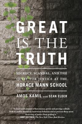 Great Is the Truth: Secrecy, Scandal, and the Quest for Justice at the Horace Mann School - Amos Kamil