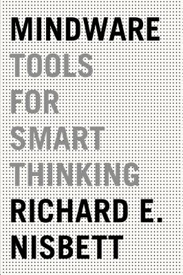 Mindware: Tools for Smart Thinking - Richard E. Nisbett