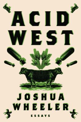 Acid West: Essays - Joshua Wheeler