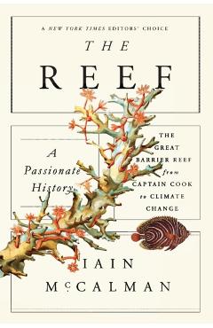 The Reef: A Passionate History: The Great Barrier Reef from Captain Cook to Climate Change - Iain Mccalman