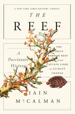 The Reef: A Passionate History: The Great Barrier Reef from Captain Cook to Climate Change - Iain Mccalman
