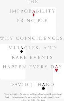 The Improbability Principle: Why Coincidences, Miracles, and Rare Events Happen Every Day - David J. Hand