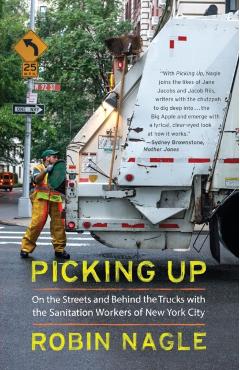 Picking Up: On the Streets and Behind the Trucks with the Sanitation Workers of New York City - Robin Nagle