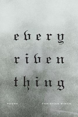 Every Riven Thing - Christian Wiman