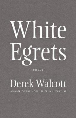 White Egrets: Poems - Derek Walcott