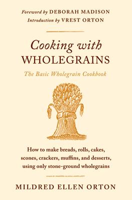 Cooking with Wholegrains: The Basic Wholegrain Cookbook - Mildred Ellen Orton