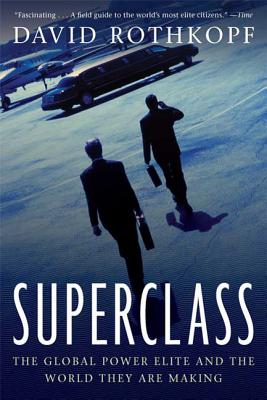 Superclass: The Global Power Elite and the World They Are Making - David Rothkopf