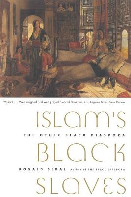 Islam's Black Slaves: The Other Black Diaspora - Ronald Segal