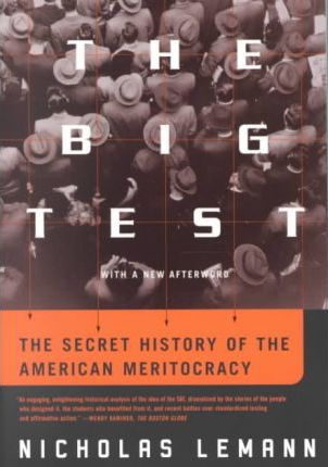 The Big Test: The Secret History of the American Meritocracy - Nicholas Lemann