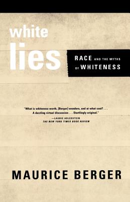 White Lies: Race and the Myths of Whiteness - Maurice Berger